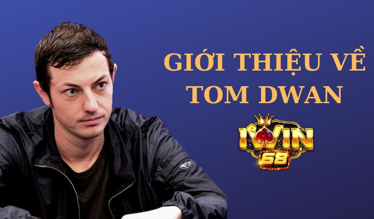 Giới thiệu về Tom Dwan